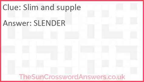 slim and supple crossword clue